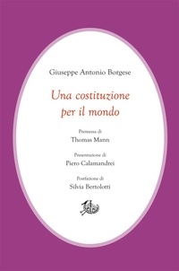 Giuseppe Antonio Borgese - Una costituzione per il mondo.