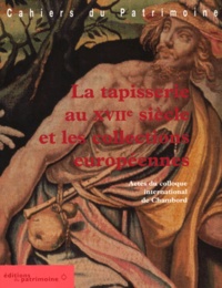 Giuseppe Bertini et  Collectif - La Tapisserie Au Xviieme Siecle Et Les Collections Europeennes. Actes Du Colloque International De Chambord, Octobre 1996.