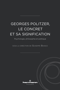 Giuseppe Bianco - Georges Politzer, le concret et sa signification - Psychologie, philosophie et politique.