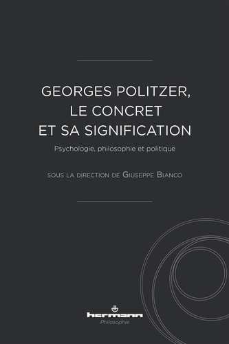 Giuseppe Bianco - Georges Politzer, le concret et sa signification - Psychologie, philosophie et politique.