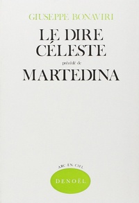 Giuseppe Bonaviri - Le Dire céleste. (précédé de) Martedina - Poèmes, récit.