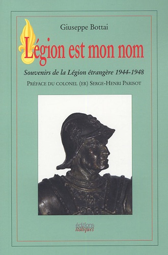 Giuseppe Bottai - Légion est mon nom - Souvenirs de la Légion étrangère, 1944-1948.