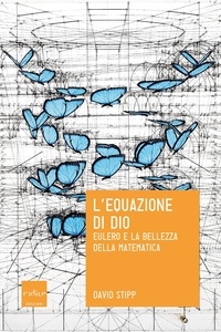 Giuseppe Bozzi et David Stipp - L'equazione di Dio - Eulero e la bellezza della matematica.
