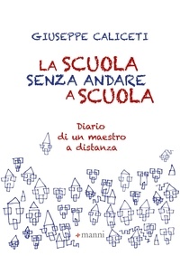 Giuseppe Caliceti - La scuola senza andare a scuola - La scuola senza andare a scuola.