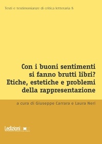 Giuseppe Carrara et Laura Neri - Con i buoni sentimenti si fanno brutti libri? - Etiche, estetiche e problemi della rappresentazione.