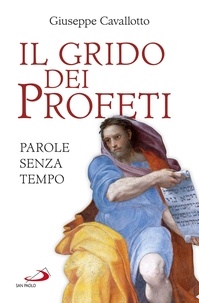 Giuseppe Cavallotto - Il grido dei profeti - Parole senza tempo.