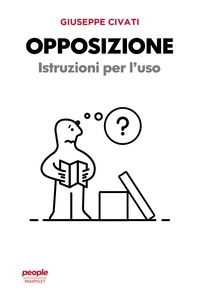 Giuseppe Civati - Opposizione - Istruzioni per l'uso.