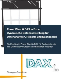 Power Pivot &amp; DAX in Excel - Dynamische Datenauswertung für Datenanalysen, Reports und Dashboards