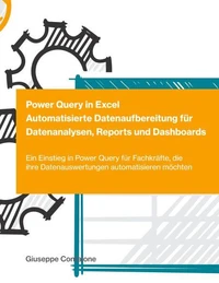 Power Query in Excel - Automatisierte Datenaufbereitung für Datenanalysen, Reports und Dashboards