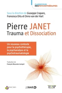 Giuseppe Craparo et Francesca Ortu - Pierre Janet : trauma et dissociation - Un nouveau contexte pour la psychothérapie, la psychanalyse et la psychotraumatologie.