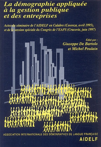 Giuseppe De Bartolo et Michel Poulain - Démographie appliquée à la gestion publique et des entreprises - Actes du séminaire de l'AIDELF en Calabre (Cosenza, avril 1995) et de la session spéciale du Congrès de l'EAPS (Cracovie, juin 1997).