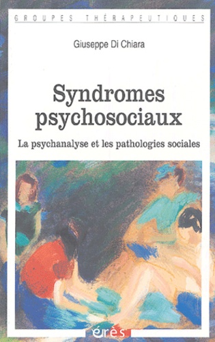 Giuseppe Di Chiara - Syndromes psychosociaux - La psychanalyse et les pathologies sociales.
