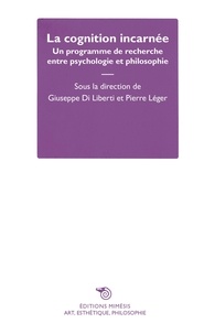 Giuseppe Di Liberti et Pierre Léger - La cognition incarnée - Un programme de recherche entre psychologie et philosophie.
