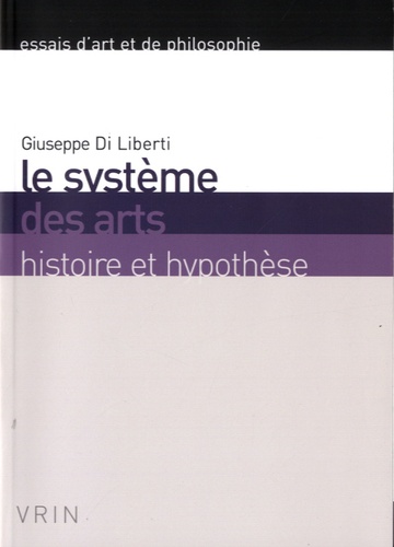 Giuseppe Di Liberti - Le système des arts - Histoire et hypothèse.
