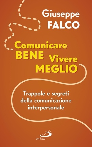 Giuseppe Falco - Comunicare bene, vivere meglio - Trappole e segreti della comunicazione interpersonale.