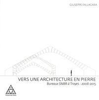 Giuseppe Fallacara - Vers une architecture en pierre - Bureaux SNBR à Troyes : 2008-2015.