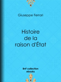 Giuseppe Ferrari - Histoire de la raison d'État.