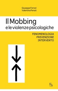 Giuseppe Ferrari et Valentina Penati - Il Mobbing e le violenze psicologiche.