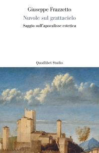 Giuseppe Frazzetto - Nuvole sul grattacielo - Saggio sull'apocalisse estetica.
