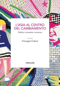 Giuseppe Gabusi - L'Asia al centro del cambiamento - Politica, economia, sicurezza.