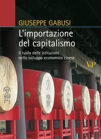 Giuseppe Gabusi - L'importazione del capitalismo. Il ruolo delle istituzioni nello sviluppo economico cinese.