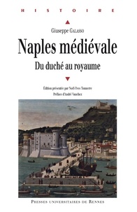 Giuseppe Galasso - Naples médiévale - Du duché au royaume.