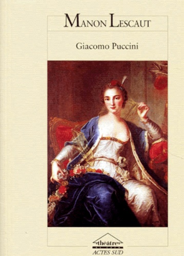 Giuseppe Giacosa et Marco Praga - Manon Lescaut De Giacomo Puccini. Drame Lyrique En Quatre Actes.