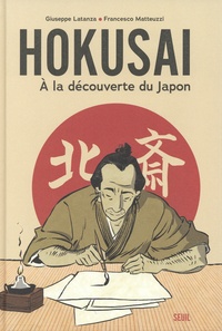 Giuseppe Latanza et Francesco Matteuzzi - Hokusai - A la découverte du Japon.