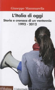 Giuseppe Mammarella - L'Italia di oggi - Storia e cronaca di un ventennio 1992-2012.