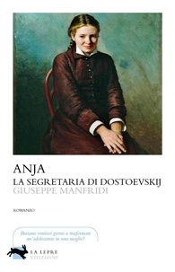 Giuseppe Manfridi - Anja, la segretaria di Dostoevskij.