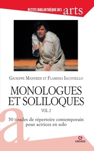 Giuseppe Manfridi et Flaminia Iacoviello - Monologues et soliloques - Tome 2, 50 tirades du répertoire contemporain pour actrices en solo.