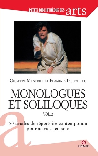 Monologues et soliloques. Volume 2, 50 tirades du répertoire contemporain pour actrices en solo