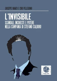 L'invisibile. Scandali, inchieste e potere nella Campania di Stefano Caldoro