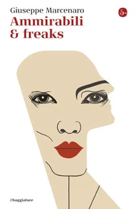 Ammirabili &amp; freaks