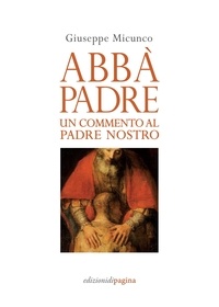 Giuseppe Micunco - Abbà, Padre - Un commento al «Padre nostro».