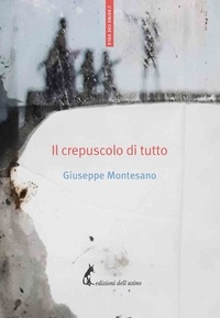 Giuseppe Montesano - Il crepuscolo di tutto.