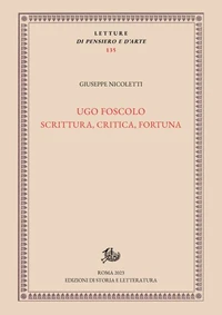 Ugo Foscolo: scrittura, critica, fortuna