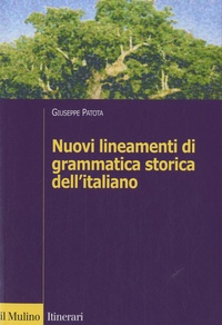 Giuseppe Patota - Nuovi lineamenti di grammatica storica dell'Italiano.