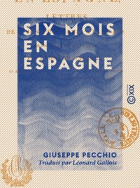 Giuseppe Pecchio et Léonard Gallois - Six mois en Espagne - Lettres à Lady J.-O..