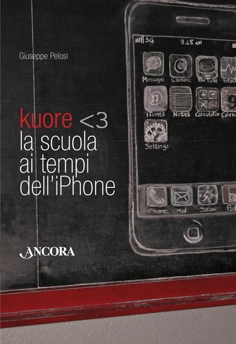Giuseppe Pelosi - Kuore. La scuola ai tempi dell'iPhone.