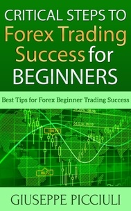  Giuseppe Picciuli - Critical Steps to Forex Trading Success for Beginners.