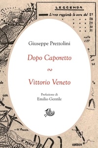 Giuseppe Prezzolini - Dopo Caporetto ∾ Vittorio Veneto.