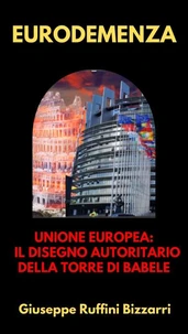 Eurodemenza: Unione Europea: Il disegno autoritario della Torre di Babele