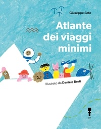 Giuseppe Sofo et Daniela Berti - Atlante dei viaggi minimi.