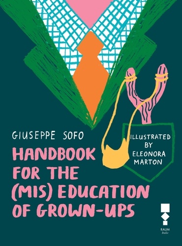 Giuseppe Sofo et Eleonora Marton - Handbook for the (mis) education of grown-ups.