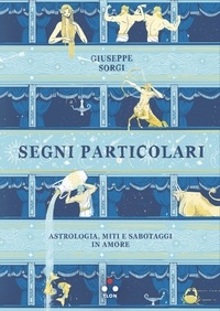 Giuseppe Sorgi - Segni particolari - Astrologia, miti e sabotaggi in amore.