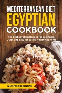  Giuseppe Sorrentino - Mediterranean Diet Egyptian Cookbook: The Best Egyptian Recipes for Beginners, Quick and Easy for Eating Healthy at Home.