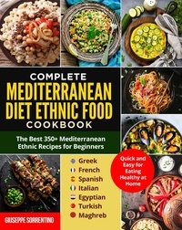  Giuseppe Sorrentino - Mediterranean Diet Ethnic Food: The Best 350+ Mediterranean Ethnic Recipes for Beginners; Greek, French, Spanish, Italian, Egyptian, Turkish, Maghreb. Quick and Easy for Eating Healthy at Home.