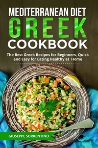  Giuseppe Sorrentino - Mediterranean Diet Greek Cookbook: The Best Greek Recipes for Beginners, Quick and Easy for Eating Healthy at Home.