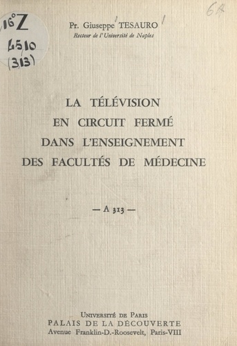 La télévision en circuit fermé dans l'enseignement des facultés de médecine. Conférence donnée au Palais de la découverte, le 19 juin 1965